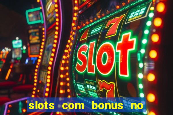 slots com bonus no cadastro e saque free